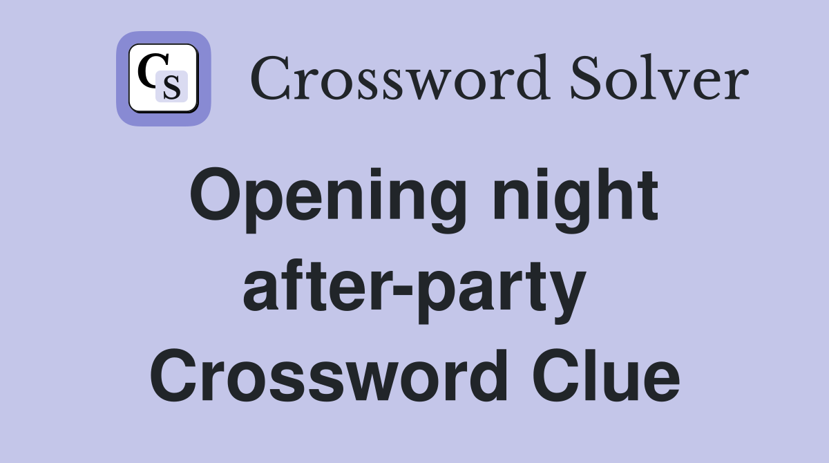 Opening night afterparty Crossword Clue Answers Crossword Solver